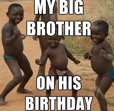 Funny Birthday Memes For My Big Brother - Happy Birthday Wishes, Messages & Greeting eCards
